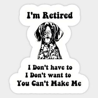 I'm Retired  don't have to i don't want to pointer dog Sticker